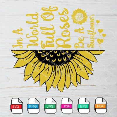 In A World Full Of Roses Be A Sunflower SVG Newmody