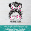 Ballet Life PNG sublimation downloads - Messy Hair Bun Ballet Mom PNG - Newmody
