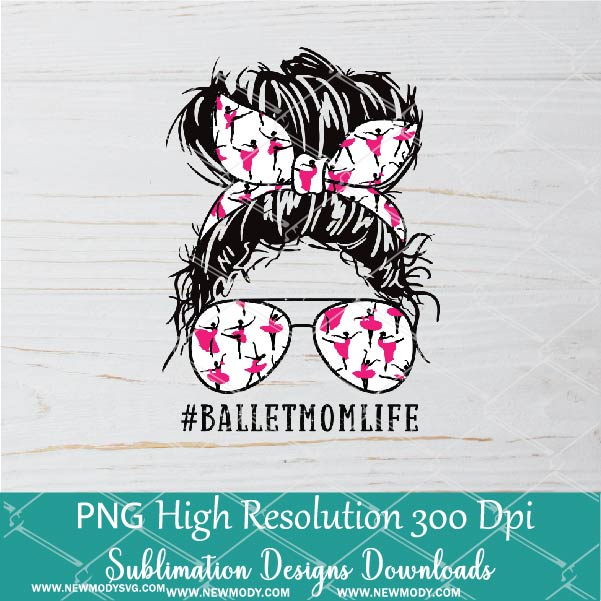Ballet Mom Life PNG sublimation downloads - Messy Hair Bun Ballet Mom PNG - Newmody