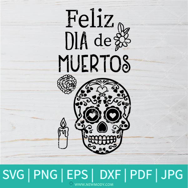 Feliz Dia de Muertos SVG - Day of The Dead SVG  - Sugar Skull Svg - Newmody