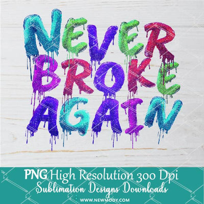 Never Broke Again PNG Sublimation - Glitter Drip Colors Png - Newmody