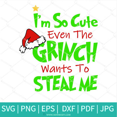 I'm So Cute Even The Grinch Wants To Steal Me SVG - Christmas Svg - Newmody