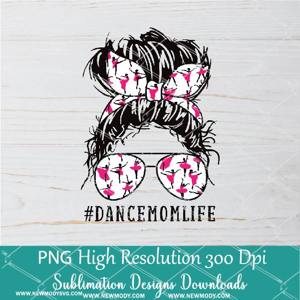 Dance Mom Life PNG sublimation downloads - Messy Hair Bun Dance Mom PNG - Newmody