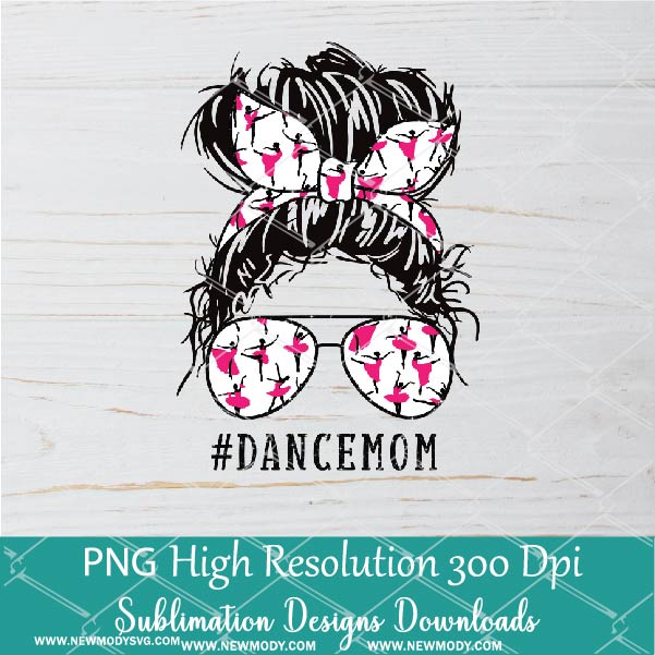 Dance Mom PNG sublimation downloads - Messy Hair Bun Ballet Mom PNG - Newmody