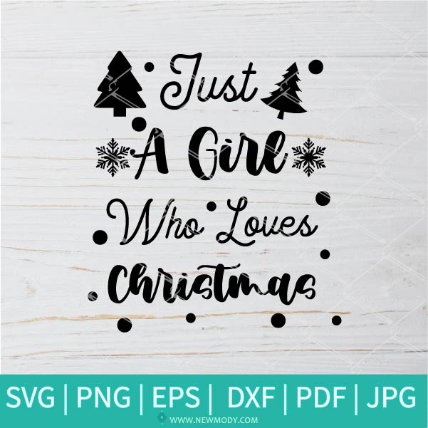 Just A Girl Who Loves Christmas  SVG - Christmas SVG - Girls  SVG - Thanksgiving SVG - Newmody