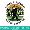 Social Distancing World Champion SVG - Bigfoot SVG - Newmody