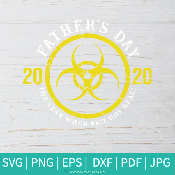Father's Day 2020 The Year When Shit Got Real SVG - Father Svg - Newmody