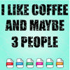 I Like Coffee and maybe 3 People SVG Newmody