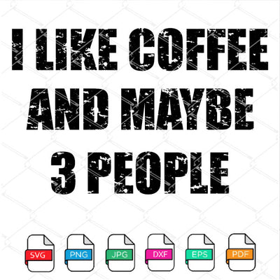 I Like Coffee and maybe 3 People SVG - Newmody