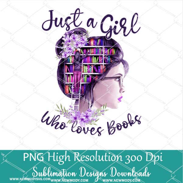 Just a Girl Who Loves Books PNG Sublimation downloads - Love Reading PNG
