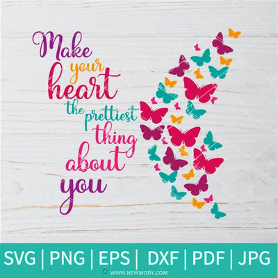 Make Your Heart The Prettiest Thing About You SVG - Butterflies SVG - Good Vibes Svg - Girls Svg - Positive SVG - Newmody