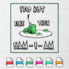 I Do Not Like Them Sam I am SVG -  Green eggs and Ham SVG Newmody