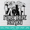 I'Ll BE There For You SVG-PNG - Umbrella SVG - Cut Files for Cricut and silhouette