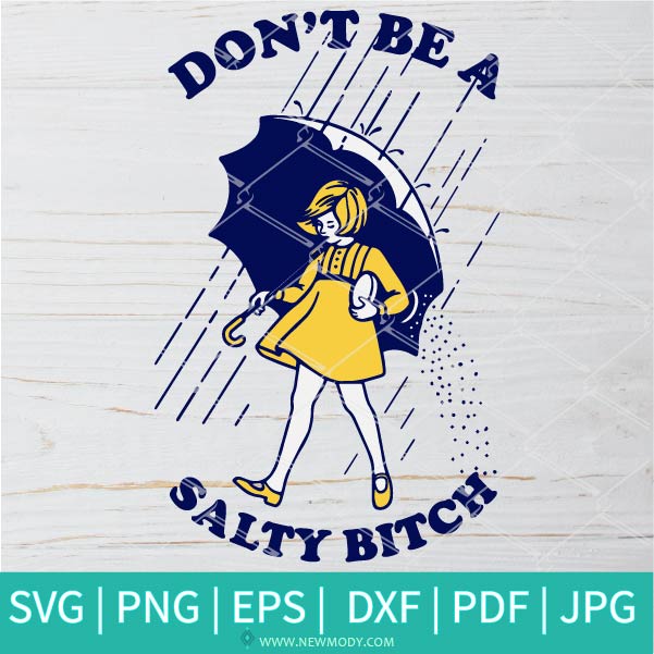 Don't Be A Salty Bitch - SVG - PNG - Umblrella SVG - ublimation Clipart Cut Files for Cricut and silhouette