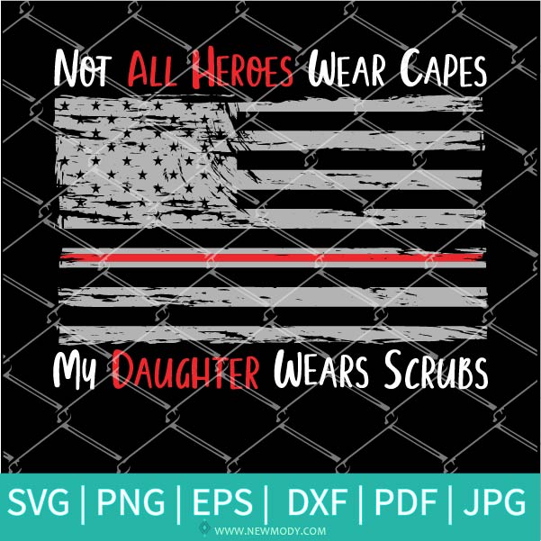 Not All Heroes Wear Capes SVG - My Daughter Wears Scrubs Svg - Nurse Hero SVG - Newmody