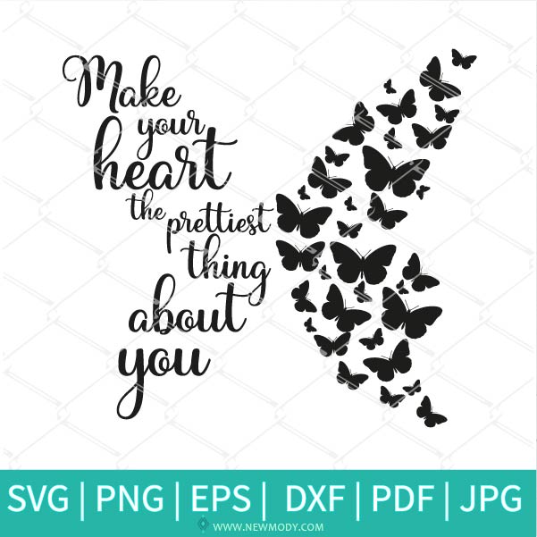 Make Your Heart The Prettiest Thing About You SVG - Butterflies SVG - Good Vibes Svg - Girls Svg - Positive SVG