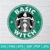Starbucks Basic Witch SVG - Starbucks Basic Witch PNG - Funny Halloween - Happy Halloween - Svg Cut Files