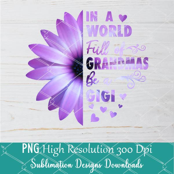 In A World Full of Grandmas be a Gigi PNG Sublimation Design - Purple Daisy PNG - Newmody
