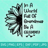 In A World Full of Grandmas be a Grammy SVG - Grammy Svg - Newmody
